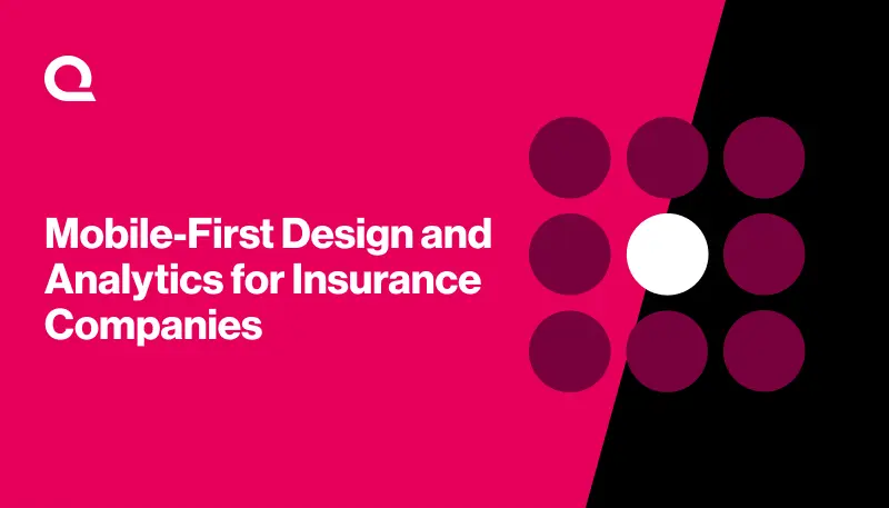 Mobile-First Design and Analytics for Insurance Companies