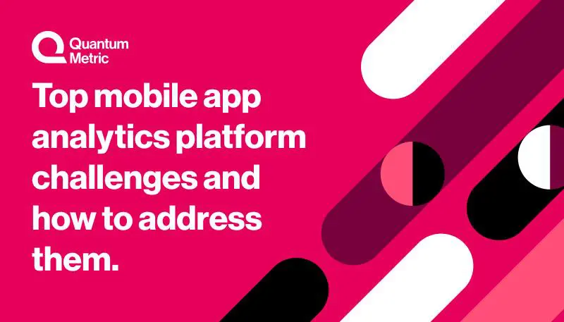 an image that says top mobile app analytics platform challenges and how to address them
